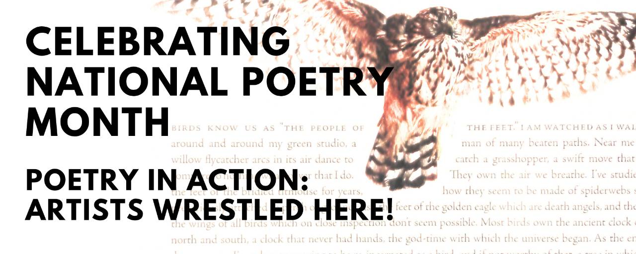 Click to read the blog "Celebrate National Poetry Month: Poetry in Action: Artists wrestled here!"